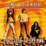 Cosmic Rough Riders - Too Close To See Far