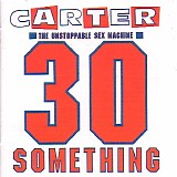 Carter the Unstoppable Sex Machine - 30 Something