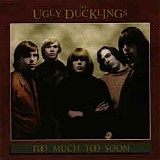 The Ugly Ducklings - Too Much Too Soon