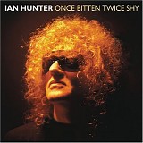 Hunter, Ian - Once Bitten Twice Shy