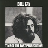 Fay, Bill - Time Of The Last Persecution (Remastered)