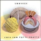 Squeeze - Cosi Fan Tutti Frutti