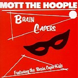 Mott The Hoople - Brain Capers