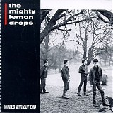 The Mighty Lemon Drops - World Without End