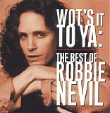 Nevil, Robbie - Wot's It To Ya: Best Of