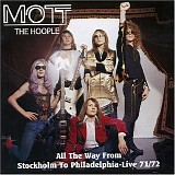 Mott the Hoople - All The Way From  Stockholm To Philadelphia- Live 71/72
