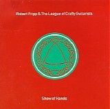 Fripp, Robert  and the League Of Crafty Guitarists - Show Of Hands