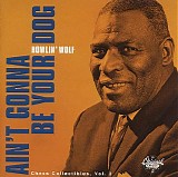 Howlin' Wolf - Ain't Gonna Be Your Dog