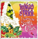 Starr, Ringo - I Wanna Be Santa Claus