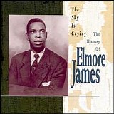 James, Elmore - The Sky Is Crying - The History Of Elmore James