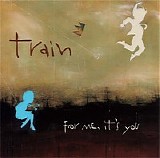 Train - For Me It's You