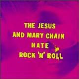 The Jesus And Mary Chain - Hate Rock 'n' Roll