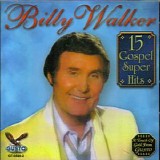 Billy Walker - 15 Gospel Super Hits
