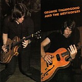 Thorogood, George & the Destroyers - George Thorogood & the Destroyers