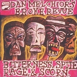 Dan Melchior's Broke Revue - Bitterness Spite Rage & Scorn