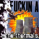 The Thermals - Fuckin A