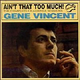 Vincent, Gene - Ain't That Too Much ! The Complete Challange Sessions