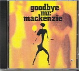 Goodbye Mr. Mackenzie - Goodbye Mr. Mackenzie