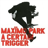 MaxÃ¯mo Park - A Certain Trigger