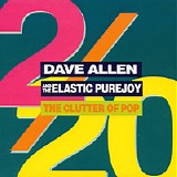 The Elastic Purejoy - Dave Allen and the Elastic Purejoy- The Clutter of Pop