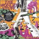 The Wonder Stuff - Never Loved Elvis