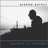 Parker, Graham - Deepcut To Nowhere