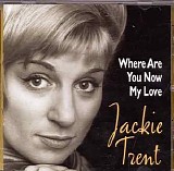 Trent, Jackie - Where Are You Now My Love