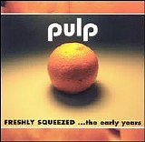 Pulp - Freshly Squeezed ...the early years