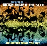 Butch Engle & The Styx - No Matter What You Say : The Best of
