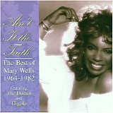 Wells, Mary - Ain't It The Truth: The Best Of Mary Wells 1964-1982