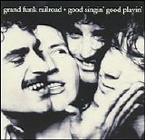 Grand Funk Railroad - Good Singing Good Playing