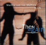 Martha and the Muffins - Then Again - a Retrospective