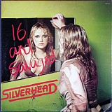 Silverhead - Sixteen & Savaged