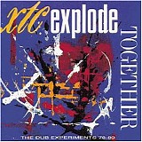 XTC - Explode Together (The Dub Experiments 78-80)