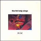 The Fat Lady Sings - Twist