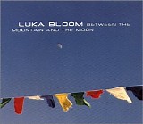 Bloom, Luka - Between the Mountain and the Moon