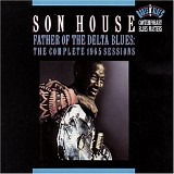 Son House - Father of the Delta Blues: The Complete 1965 Sessions