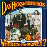 Dan Hicks & His Hot Licks - Where's The Money?