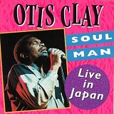 Otis Clay - Soul Man:  Live In Japan