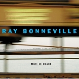 Ray Bonneville - Roll It Down