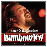 Omar & The Howlers - Bamboozled: Live in Germany