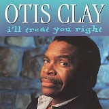 Otis Clay - I'll Treat You Right