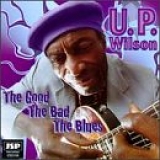 U.P. Wilson - The Good The Bad The Blues