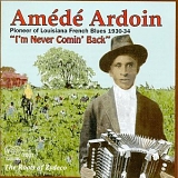 Amede Ardoin & Denus McGee - I'm Never Comin Back: Roots of Zydeco