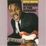 Otis Rush - Mourning in the Morning