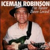 Iceman Robinson - I've Never Been Loved