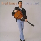 Fred James - Life Is Hard