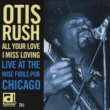 Otis Rush - All Your Love I Miss Loving: Live at The Wise Fools Pub Chicago [Live]