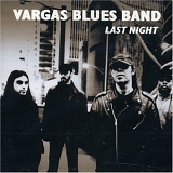 Vargas Blues Band - Last Night