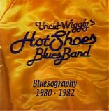 Uncle Wiggly's Hot Shoes Blues Band - Bluesography 1980-1982